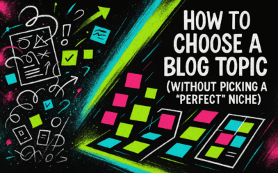 How to Choose a Blog Topic (Without Picking a “Perfect” Niche)