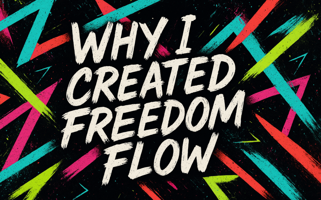 Why I Created Freedom Flow (and Why It’s Not Just Another Tool)